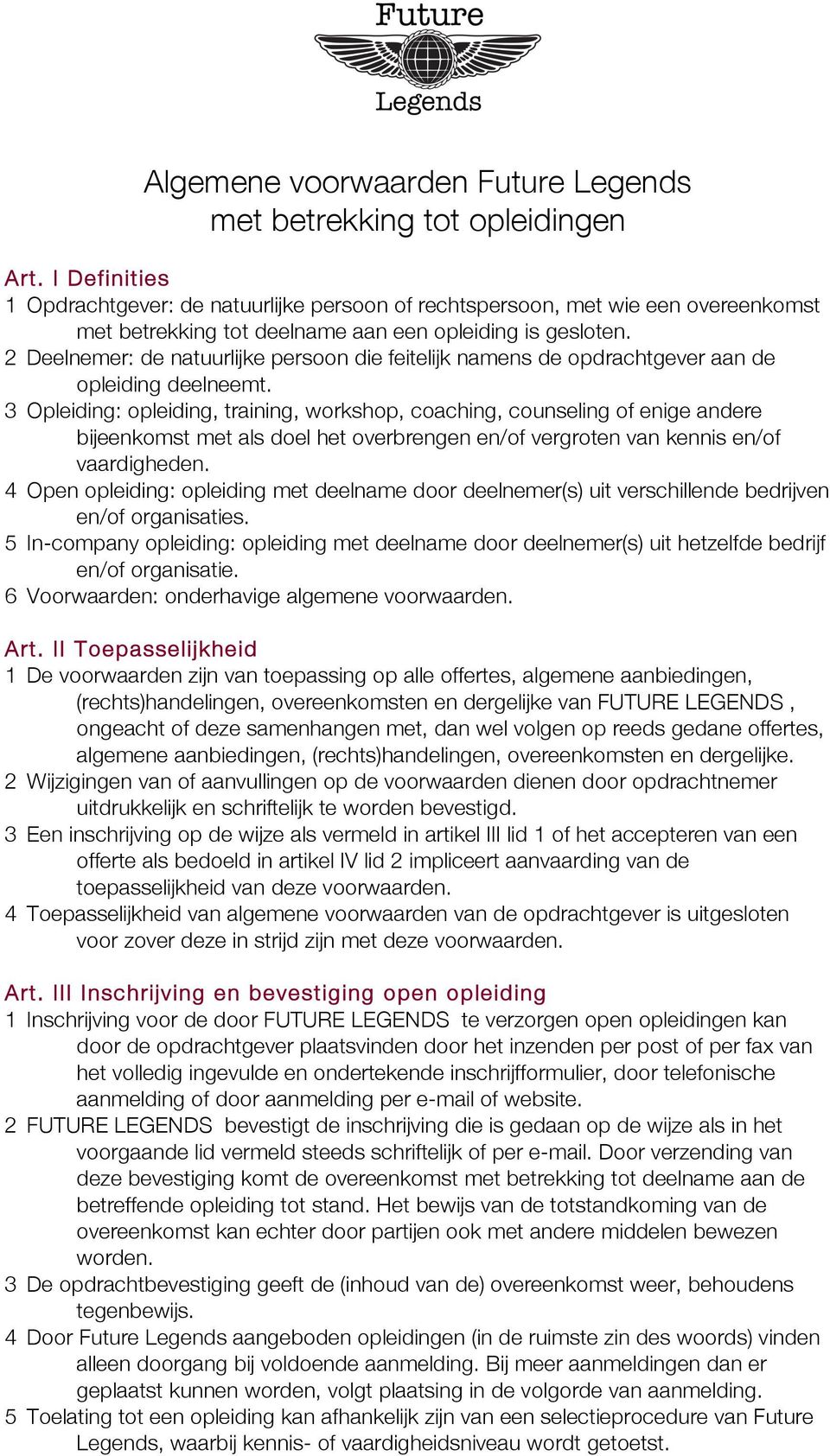 2 Deelnemer: de natuurlijke persoon die feitelijk namens de opdrachtgever aan de opleiding deelneemt.