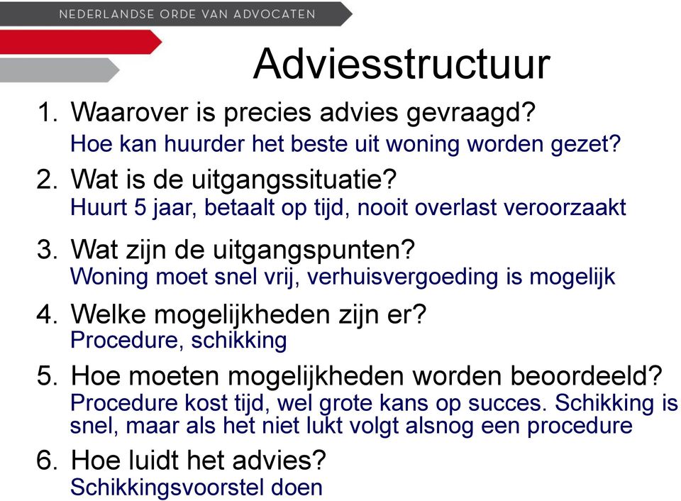 Woning moet snel vrij, verhuisvergoeding is mogelijk 4. Welke mogelijkheden zijn er? Procedure, schikking 5.