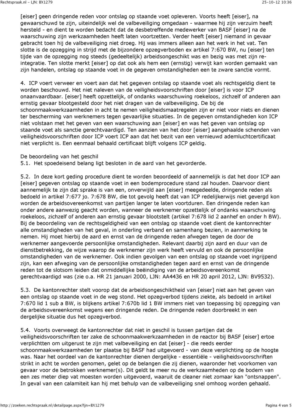 BASF [eiser] na de waarschuwing zijn werkzaamheden heeft laten voortzetten. Verder heeft [eiser] niemand in gevaar gebracht toen hij de valbeveiliging niet droeg.