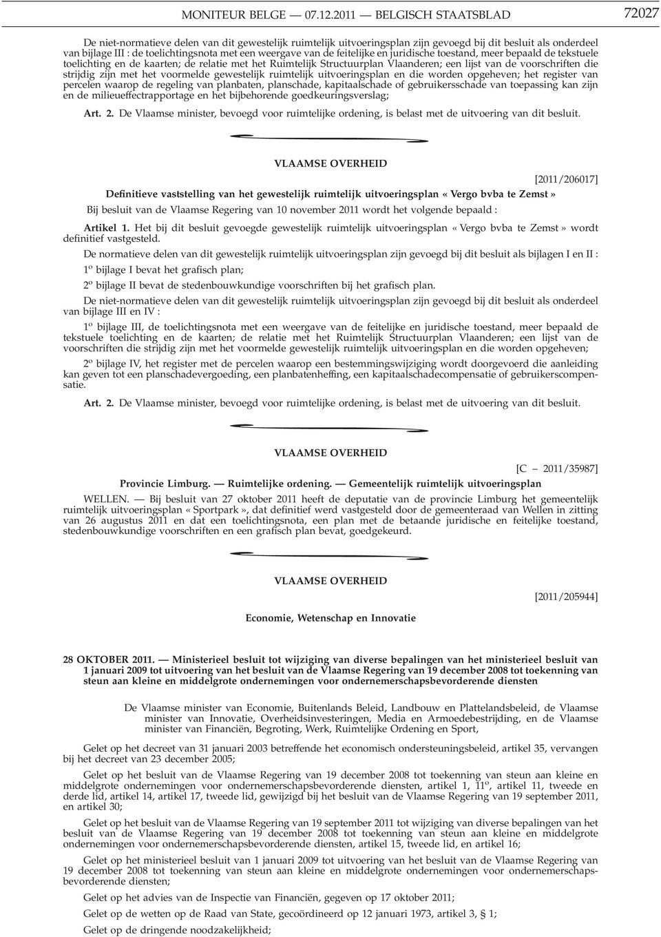 weergave van de feitelijke en juridische toestand, meer bepaald de tekstuele toelichting en de kaarten; de relatie met het Ruimtelijk Structuurplan Vlaanderen; een lijst van de voorschriften die