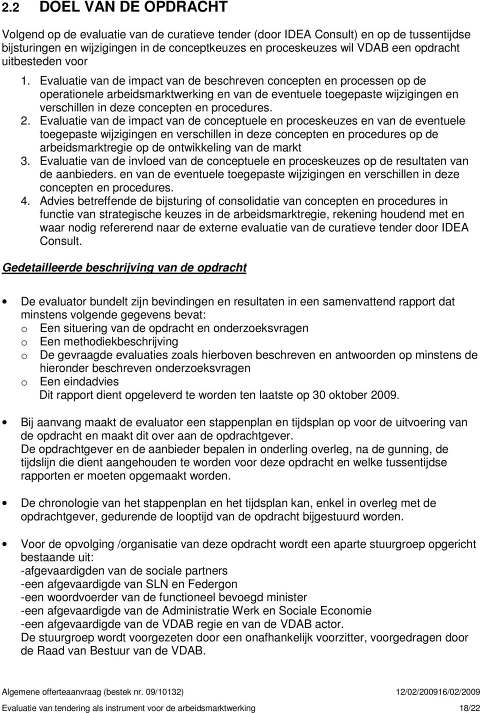 Evaluatie van de impact van de beschreven concepten en processen op de operationele arbeidsmarktwerking en van de eventuele toegepaste wijzigingen en verschillen in deze concepten en procedures. 2.