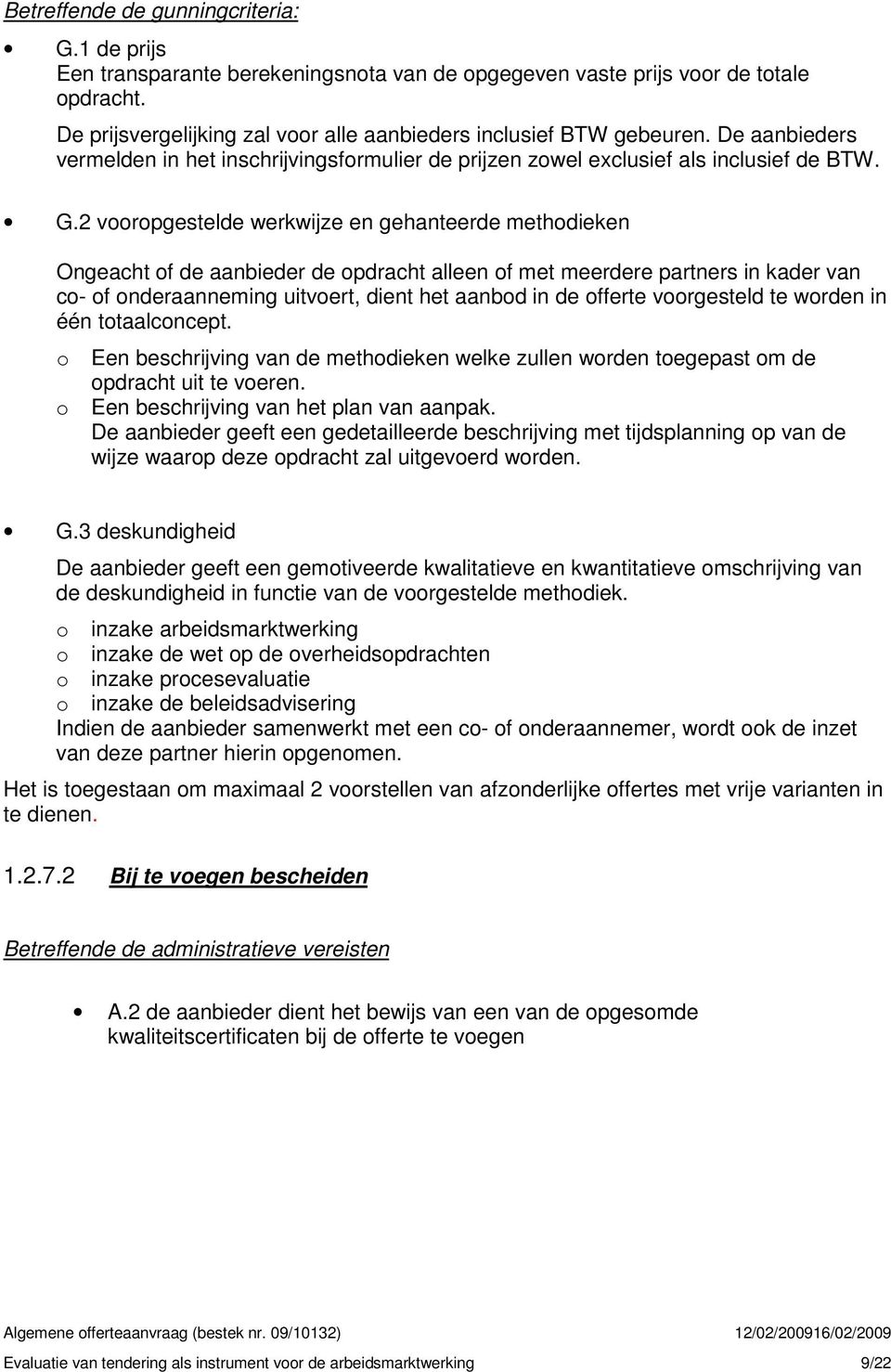 2 vooropgestelde werkwijze en gehanteerde methodieken Ongeacht of de aanbieder de opdracht alleen of met meerdere partners in kader van co- of onderaanneming uitvoert, dient het aanbod in de offerte