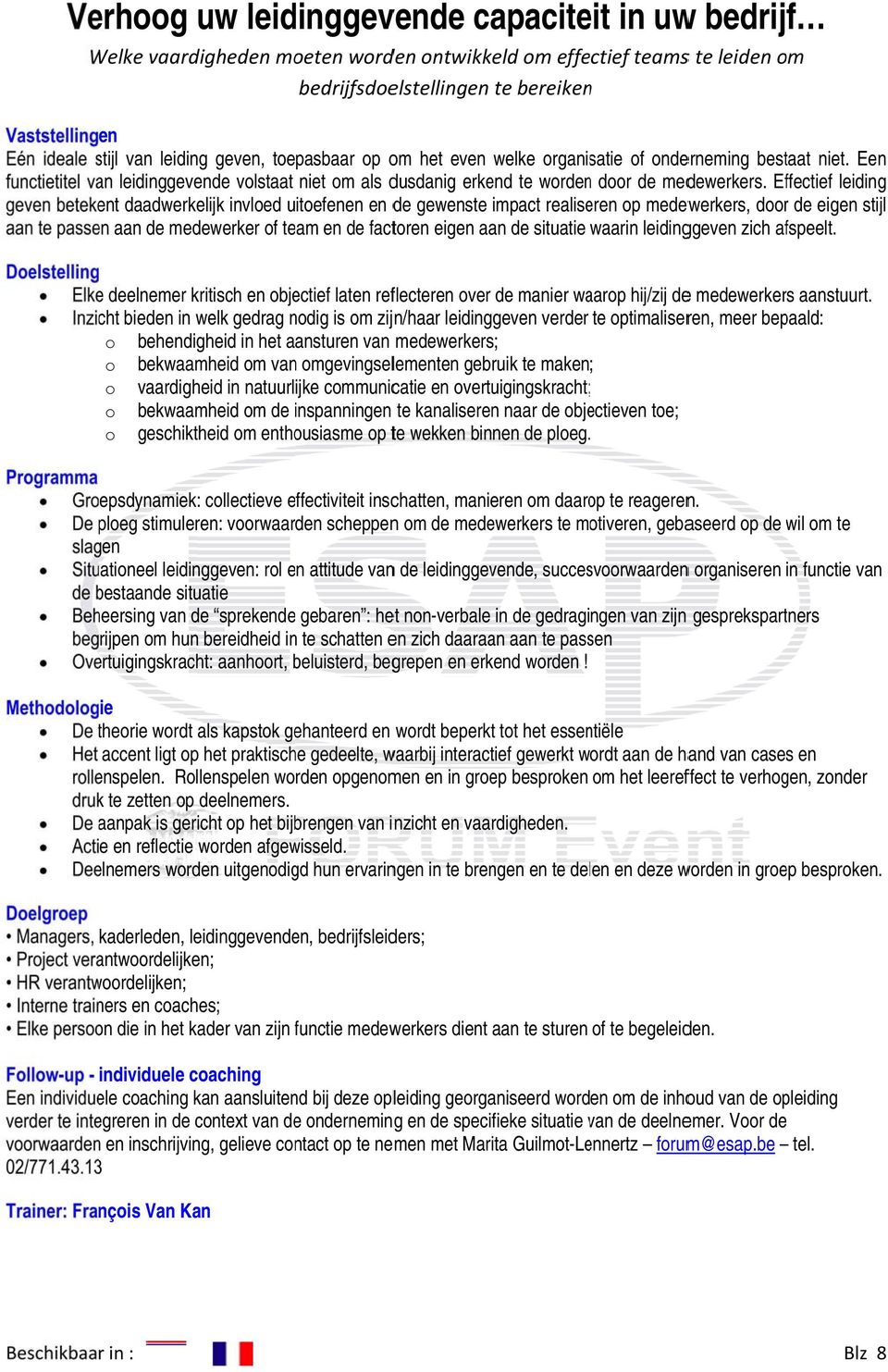 Effectief leiding ent daadwerkelijk invloed uitoefenen en de gewenste impact realiseren op medewerkers, doorr de eigen stijl en aan de medewerker of team en de factoren eigen aan de situatie waarin