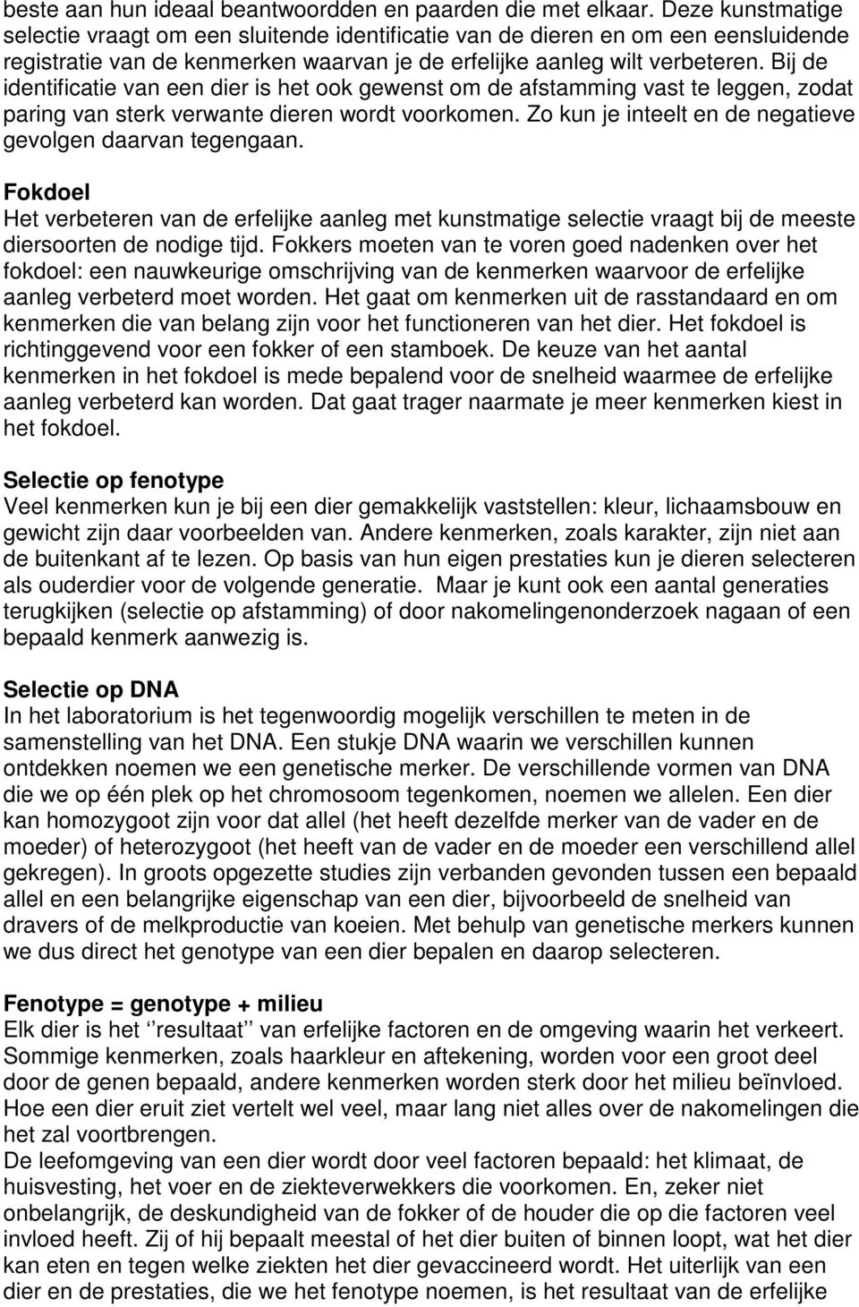 Bij de identificatie van een dier is het ook gewenst om de afstamming vast te leggen, zodat paring van sterk verwante dieren wordt voorkomen.