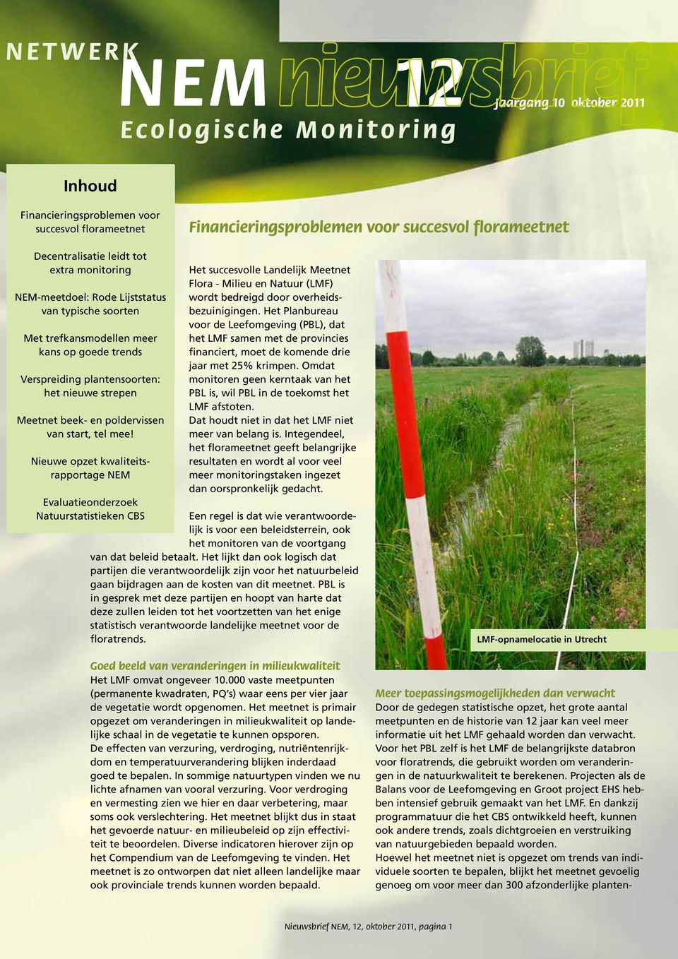 Nieuwe opzet kwaliteitsrapportage NEM Het succesvolle Landelijk Meetnet Flora - Milieu en Natuur (LMF) wordt bedreigd door overheidsbezuinigingen.