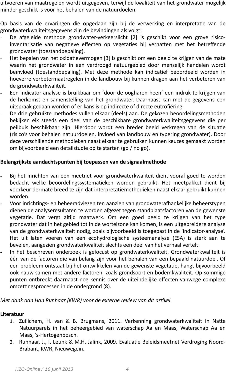 geschikt voor een grove risico- inventarisace van negaceve effecten op vegetaces bij vernaoen met het betreffende grondwater (toestandbepaling).