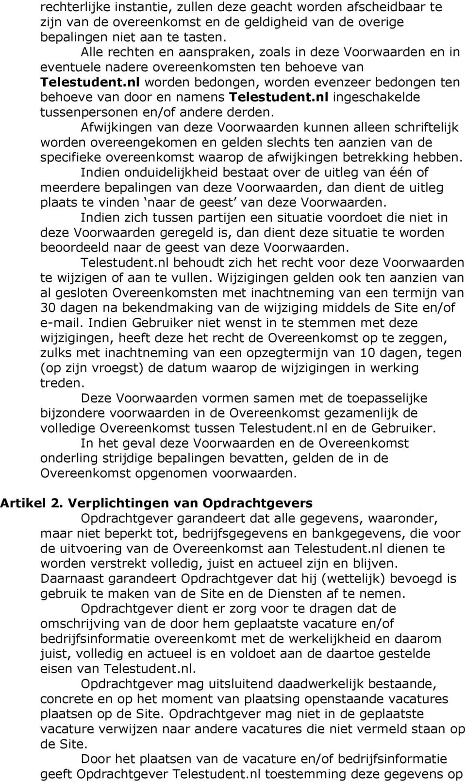 nl worden bedongen, worden evenzeer bedongen ten behoeve van door en namens Telestudent.nl ingeschakelde tussenpersonen en/of andere derden.