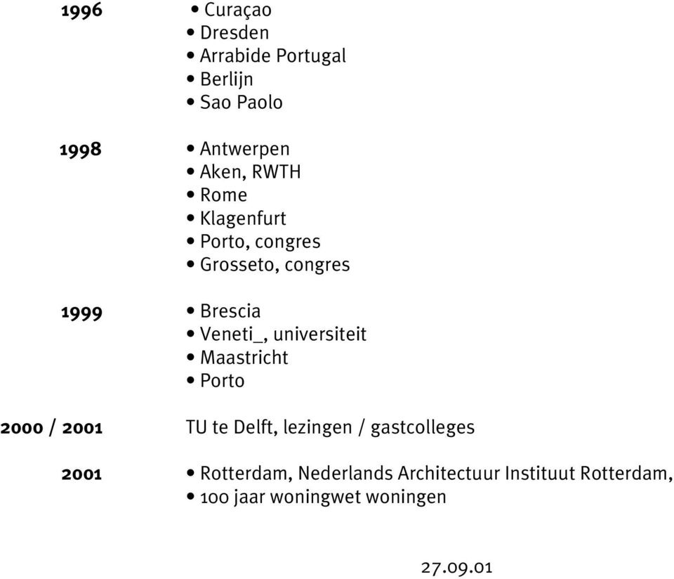 universiteit Maastricht Porto 2000 / 2001 TU te Delft, lezingen / gastcolleges