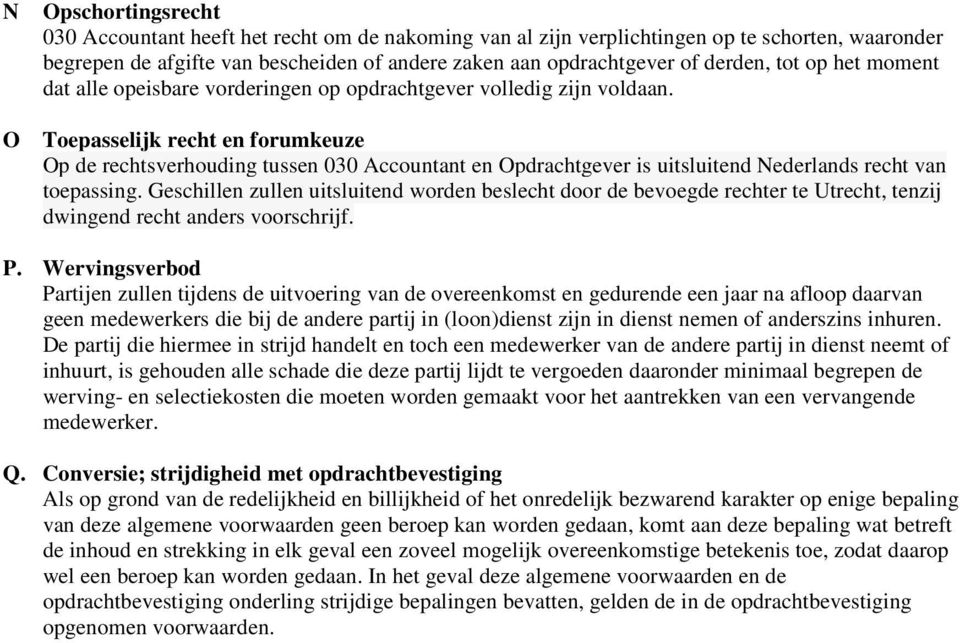 Toepasselijk recht en forumkeuze Op de rechtsverhouding tussen 030 Accountant en Opdrachtgever is uitsluitend Nederlands recht van toepassing.