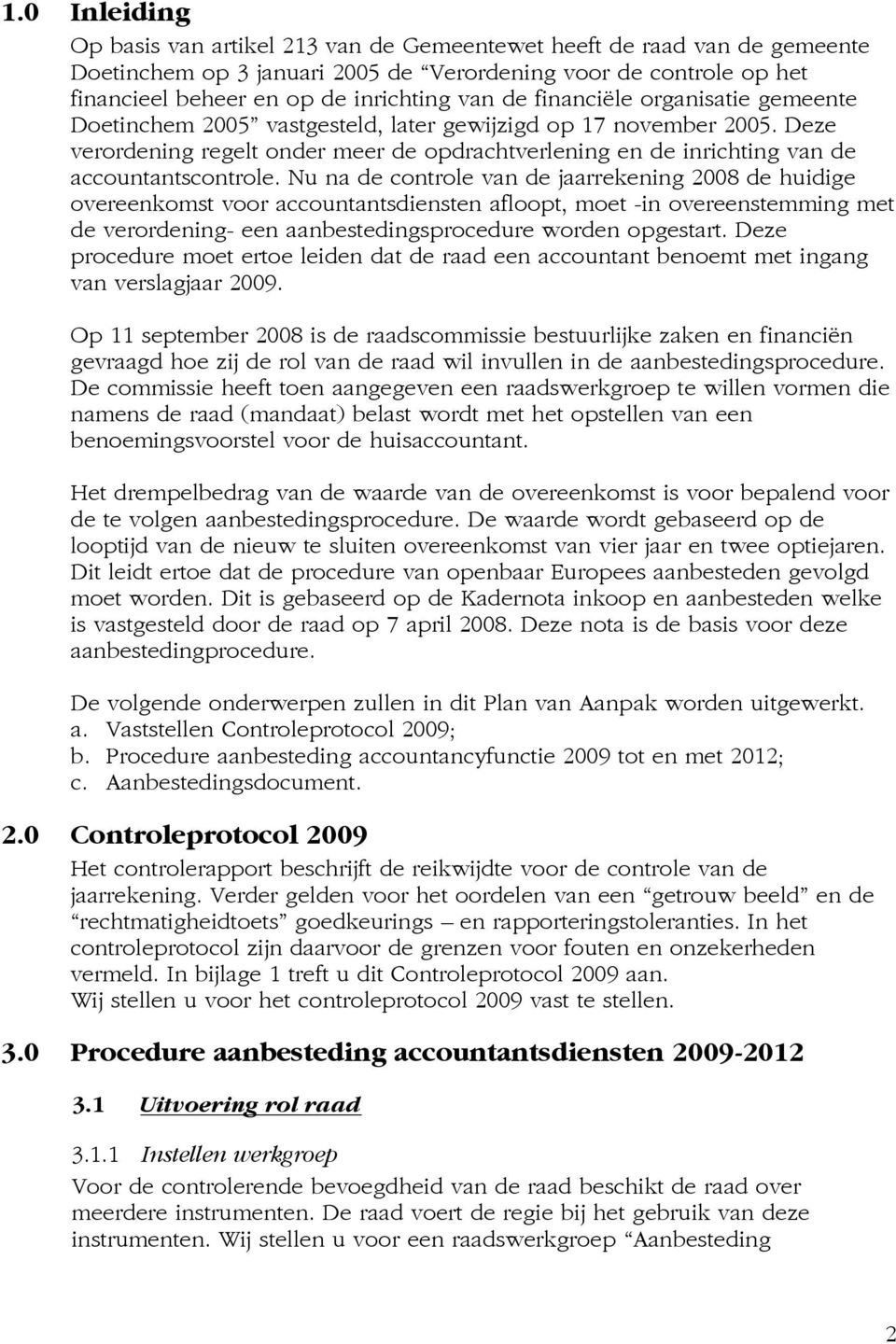 Deze verordening regelt onder meer de opdrachtverlening en de inrichting van de accountantscontrole.