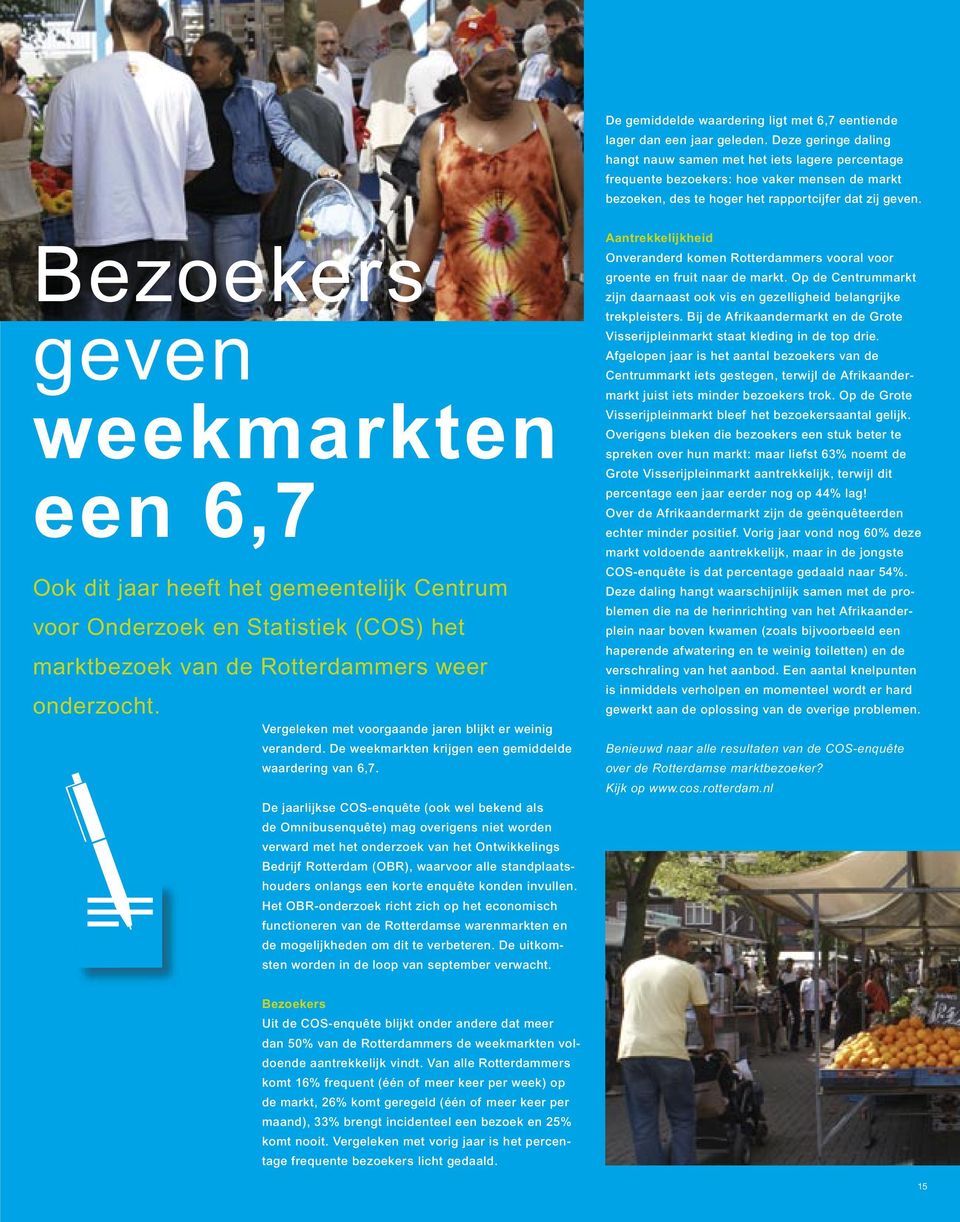 Bezoekers geven weekmarkten een 6,7 Ook dit jaar heeft het gemeentelijk Centrum voor Onderzoek en Statistiek (COS) het marktbezoek van de Rotterdammers weer onderzocht.