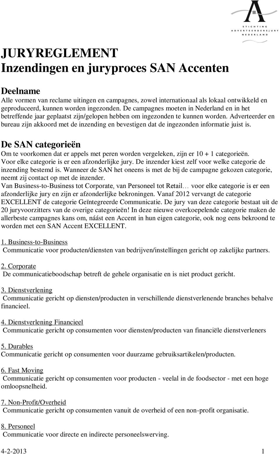 Adverteerder en bureau zijn akkoord met de inzending en bevestigen dat de ingezonden informatie juist is.