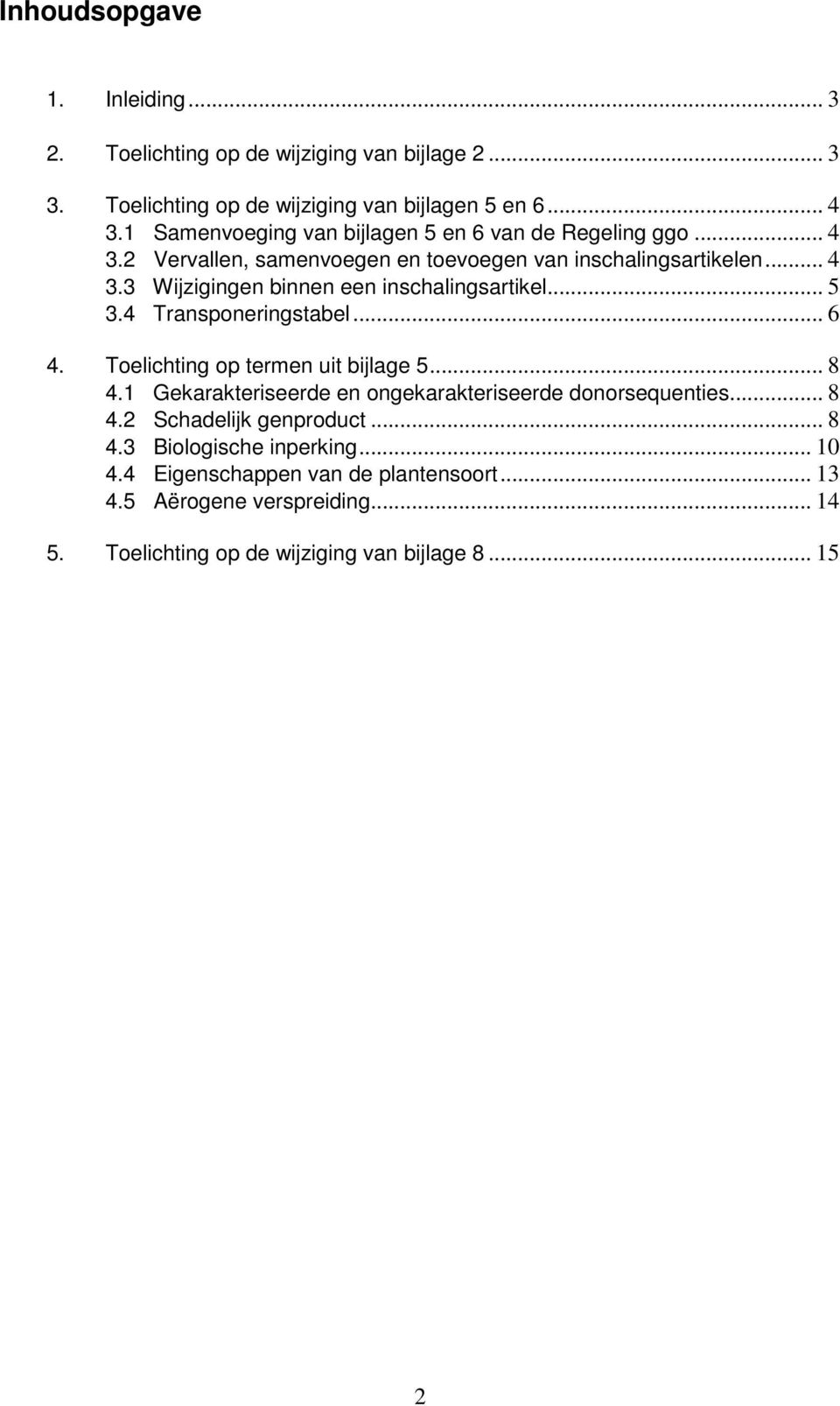 .. 5 3.4 Transponeringstabel... 6 4. Toelichting op termen uit bijlage 5... 8 4.1 Gekarakteriseerde en ongekarakteriseerde donorsequenties... 8 4.2 Schadelijk genproduct.