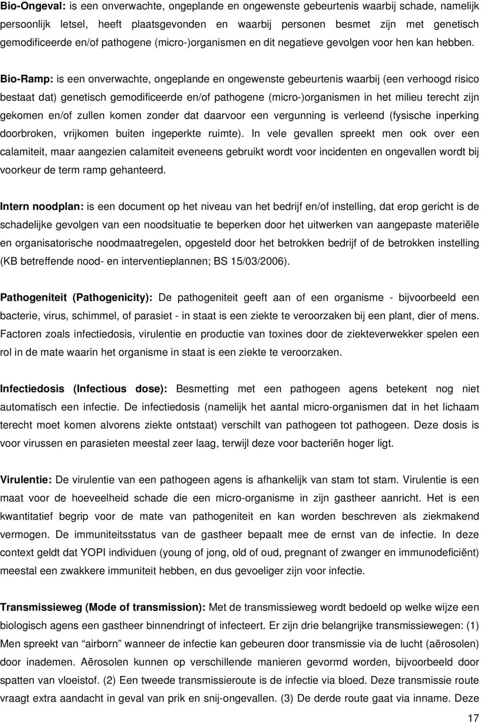 Bio-Ramp: is een onverwachte, ongeplande en ongewenste gebeurtenis waarbij (een verhoogd risico bestaat dat) genetisch gemodificeerde en/of pathogene (micro-)organismen in het milieu terecht zijn