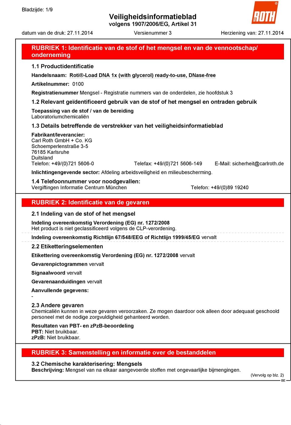 2 Relevant geïdentificeerd gebruik van de stof of het mengsel en ontraden gebruik Toepassing van de stof / van de bereiding Laboratoriumchemicaliën 1.