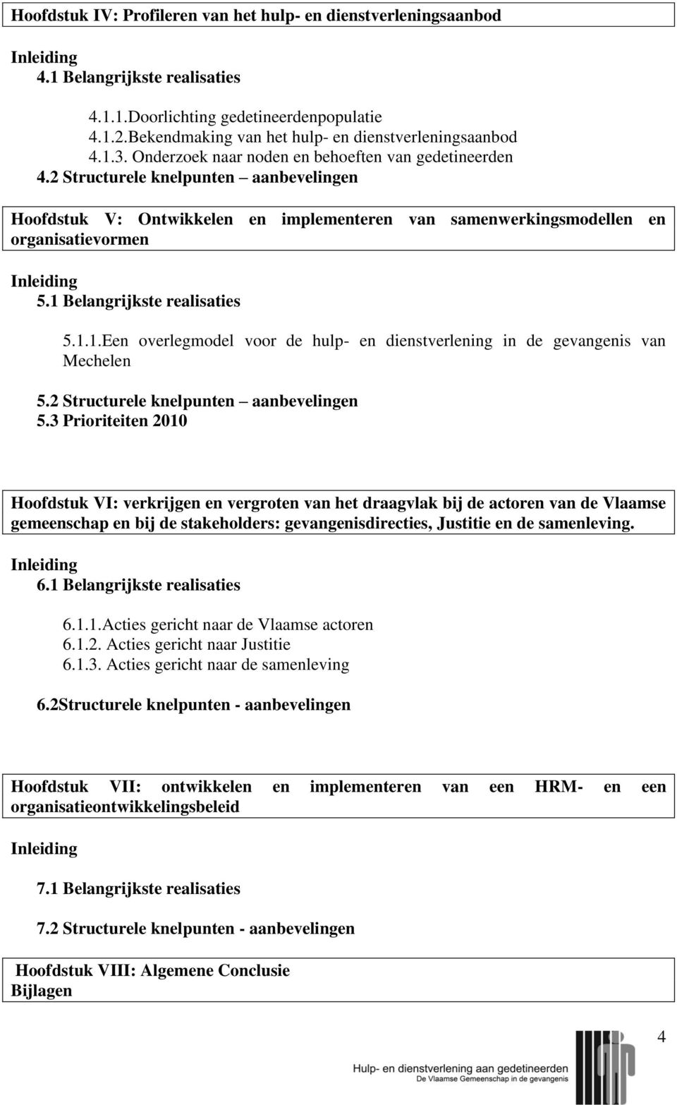 2 Structurele knelpunten aanbevelingen Hoofdstuk V: Ontwikkelen en implementeren van samenwerkingsmodellen en organisatievormen Inleiding 5.1 