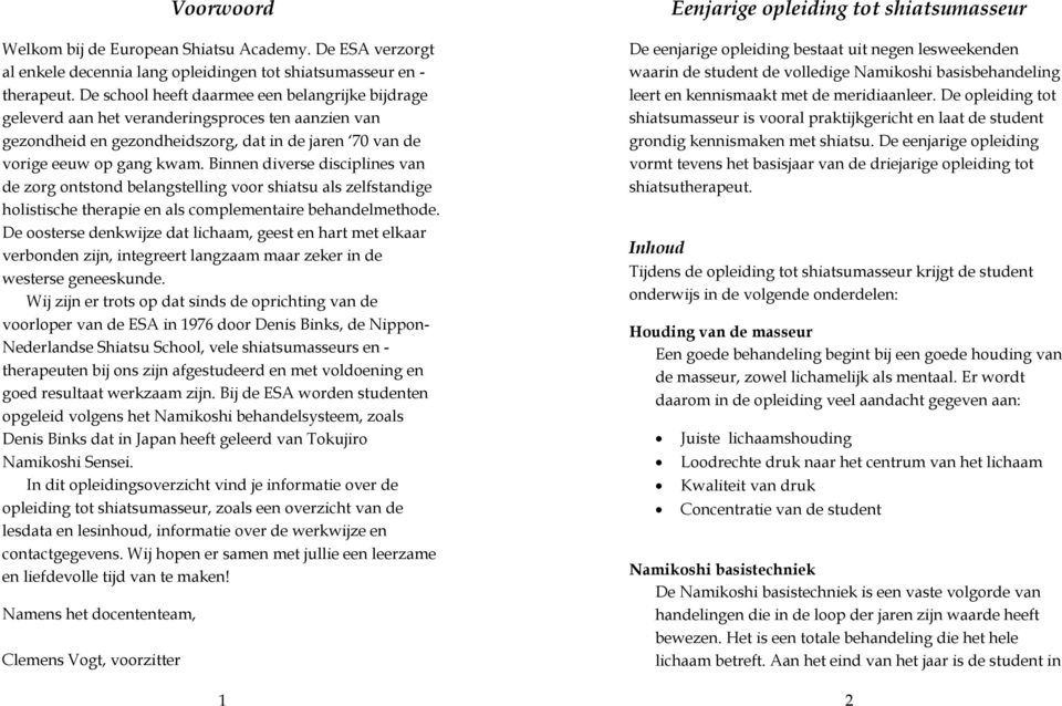 Binnen diverse disciplines van de zorg ontstond belangstelling voor shiatsu als zelfstandige holistische therapie en als complementaire behandelmethode.