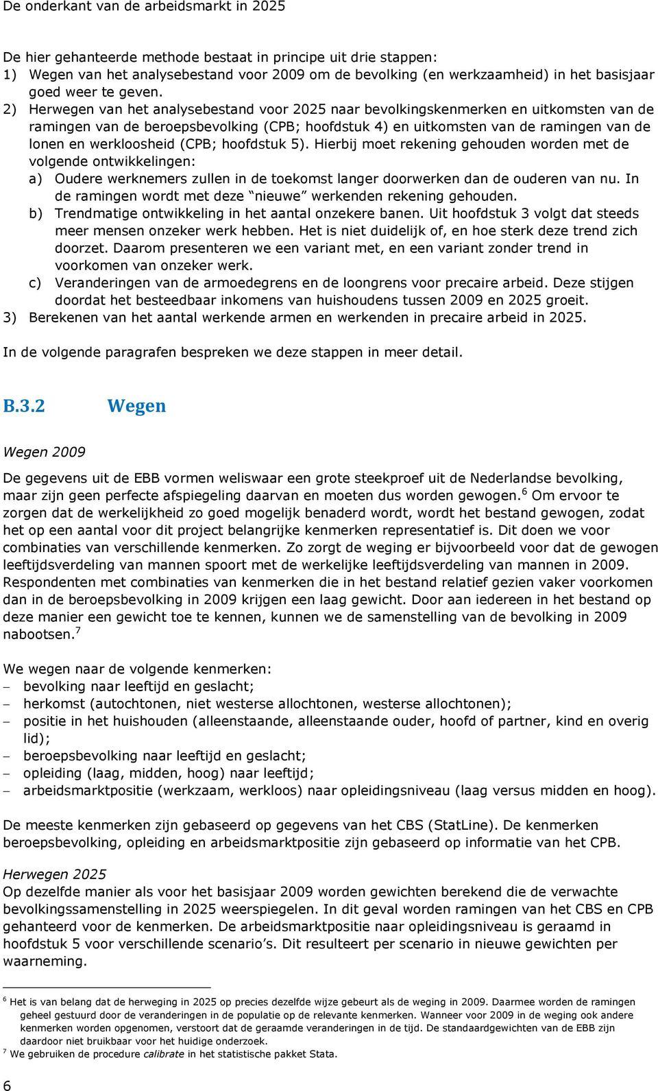 2) Herwegen van het analysebestand voor 2025 naar bevolkingskenmerken en uitkomsten van de ramingen van de beroepsbevolking (CPB; hoofdstuk 4) en uitkomsten van de ramingen van de lonen en