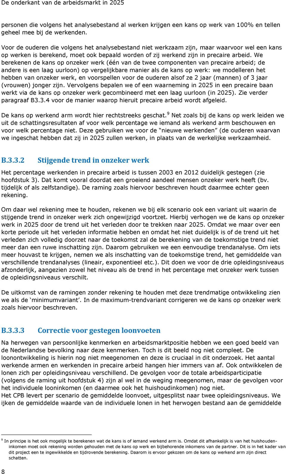 We berekenen de kans op onzeker werk (één van de twee componenten van precaire arbeid; de andere is een laag uurloon) op vergelijkbare manier als de kans op werk: we modelleren het hebben van onzeker