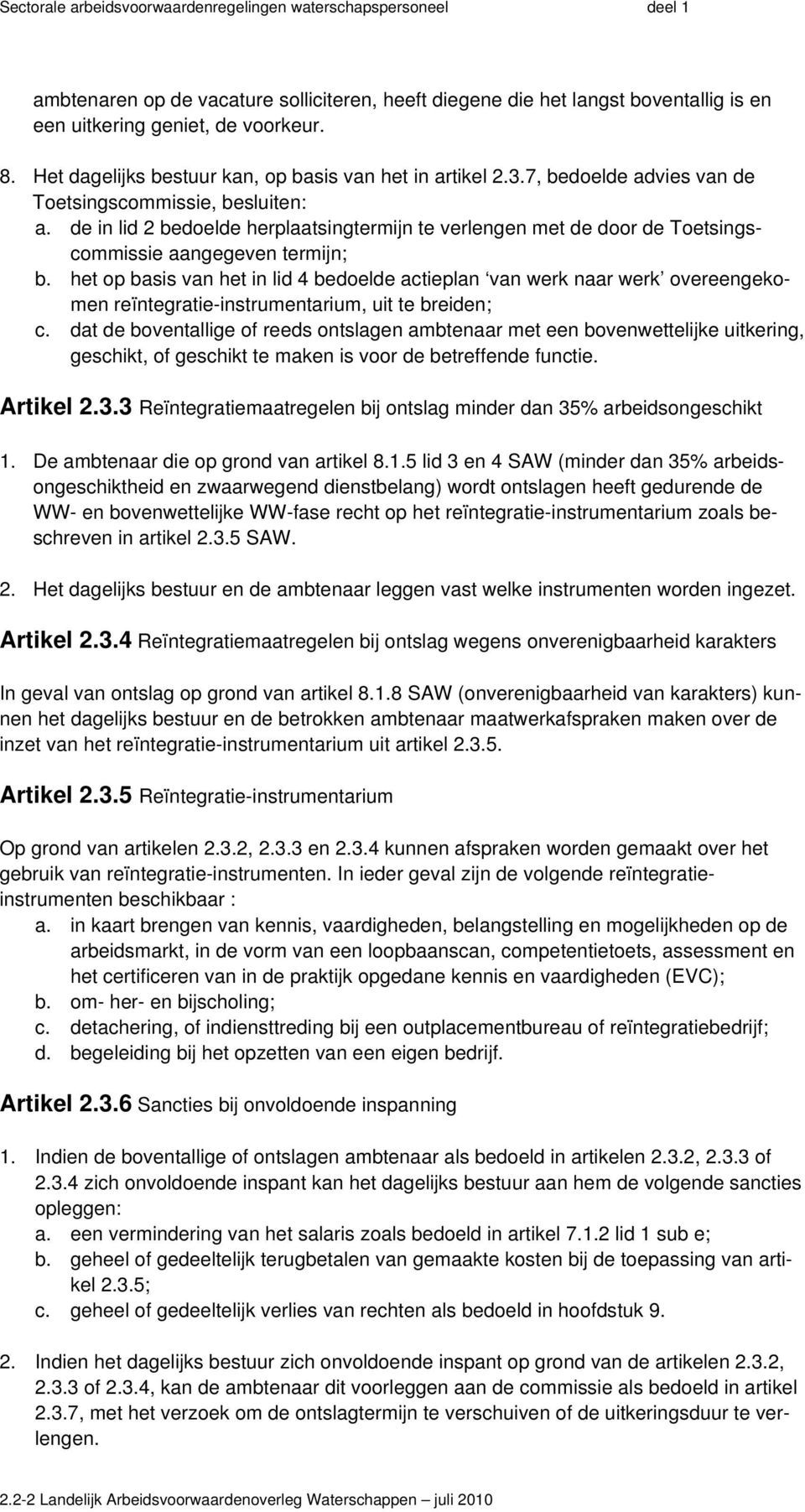 het op basis van het in lid 4 bedoelde actieplan van werk naar werk overeengekomen reïntegratie-instrumentarium, uit te breiden; c.