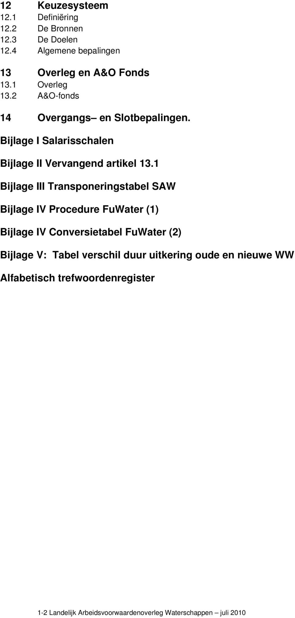 1 Bijlage III Transponeringstabel SAW Bijlage IV Procedure FuWater (1) Bijlage IV Conversietabel FuWater (2) Bijlage V:
