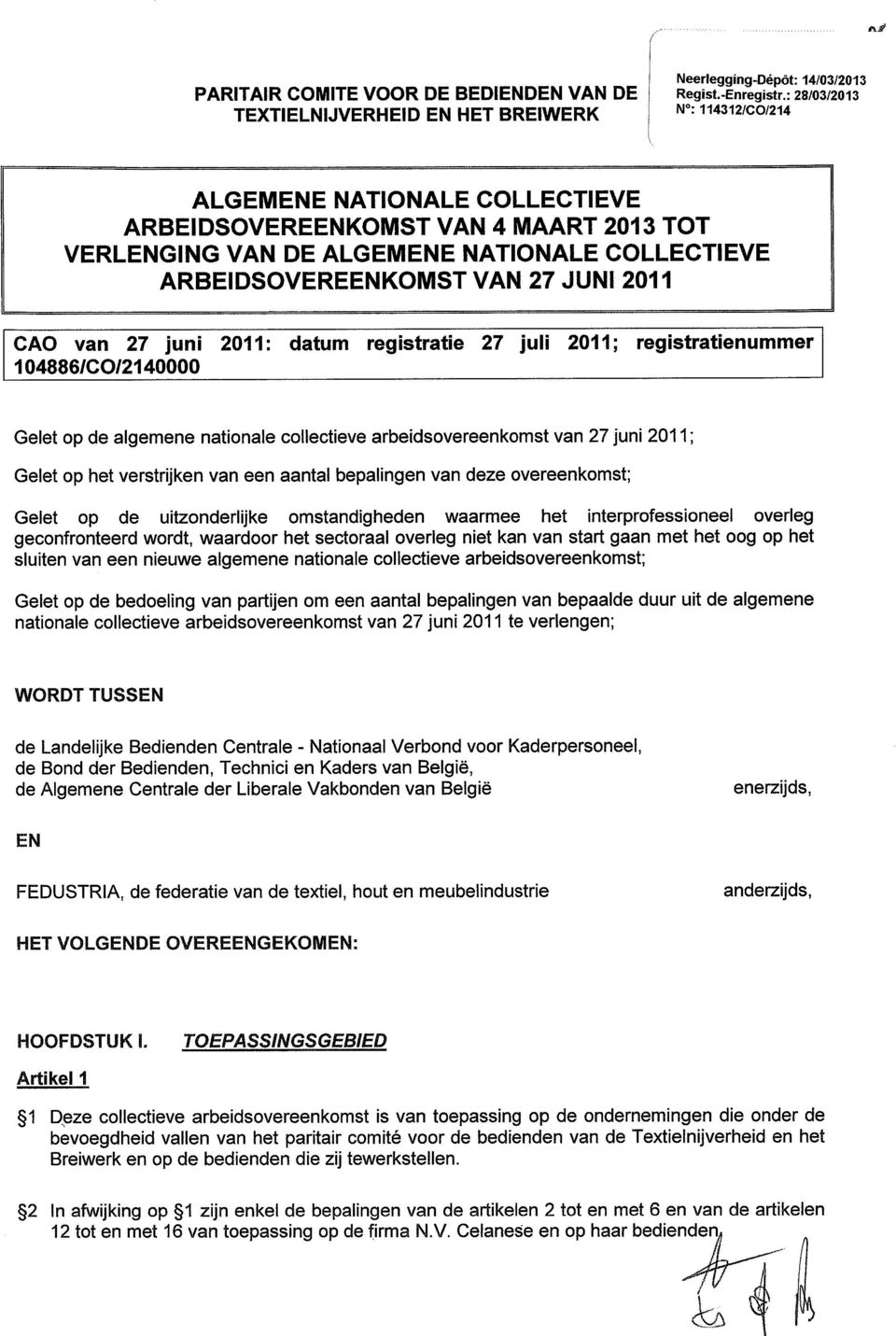 juni 2011: datum registratie 27 juli 2011; registratienummer 104886/C0/214mm Gelet op de algemene nationale collectieve arbeidsovereenkomst van 27 juni 2011; Gelet op het verstrijken van een aantal