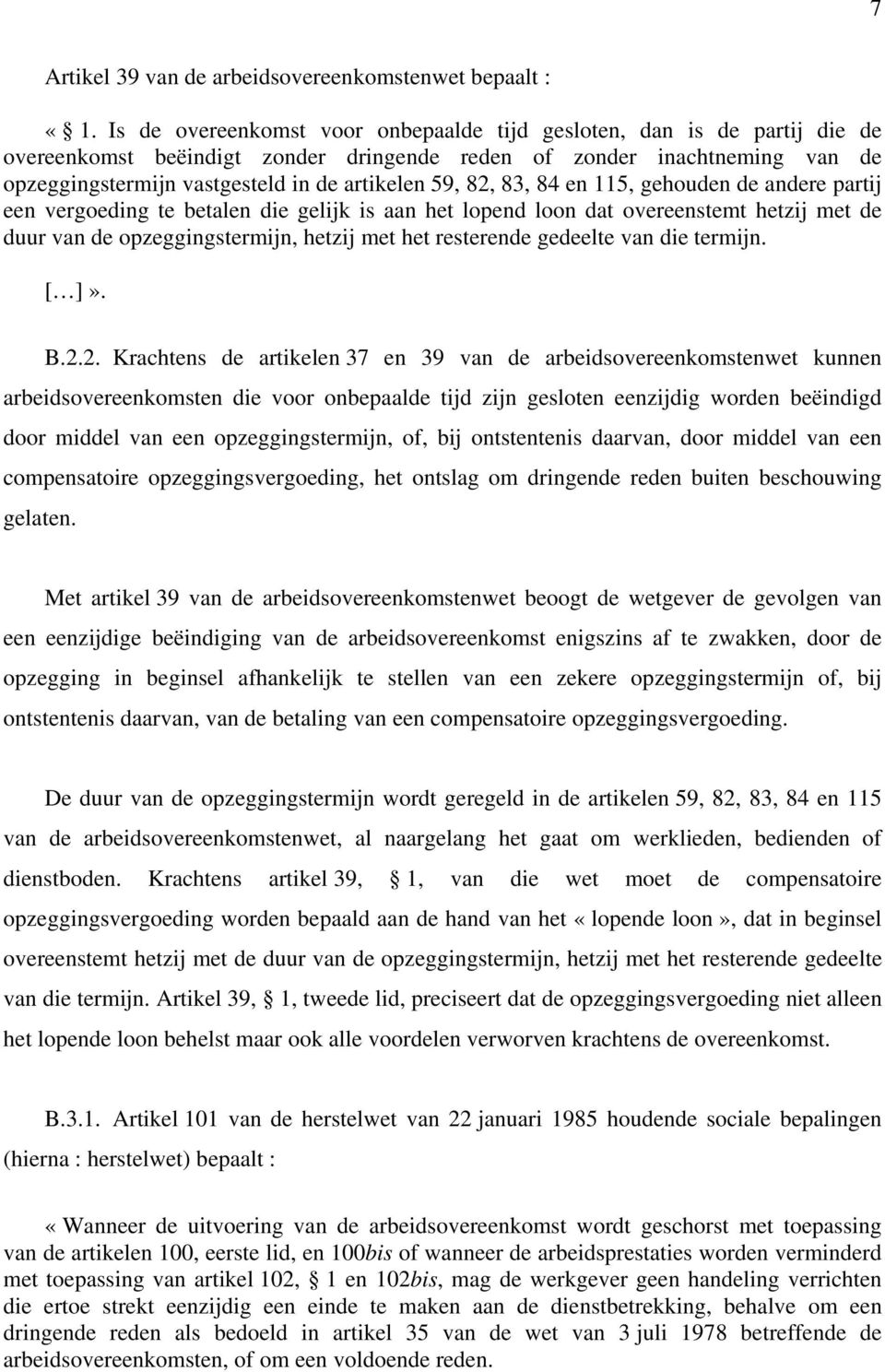 82, 83, 84 en 115, gehouden de andere partij een vergoeding te betalen die gelijk is aan het lopend loon dat overeenstemt hetzij met de duur van de opzeggingstermijn, hetzij met het resterende