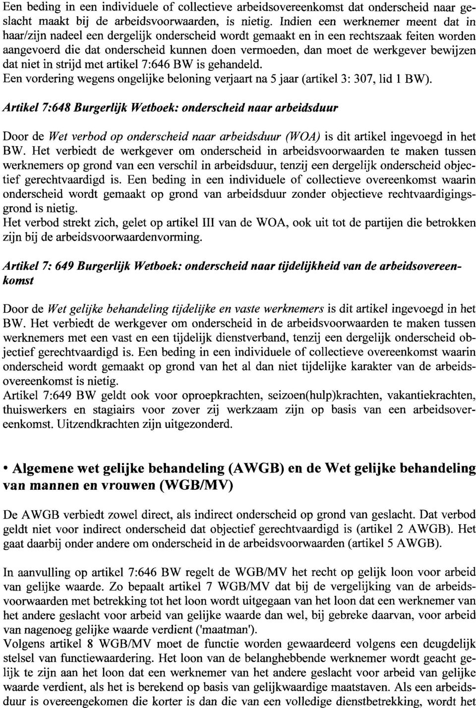 werkgever bewijzen dat niet in strijd niet artikel 7:646 BW is gehandeld. Een vordering wegens ongelijke beloning verjaart na 5 jaar (artikel 3: 307, lid l BW).