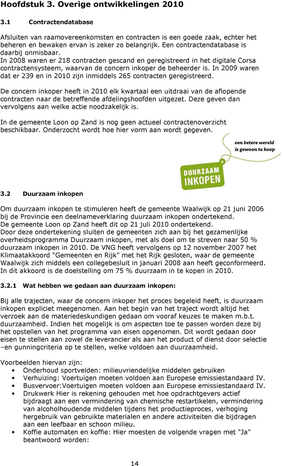 In 2009 waren dat er 239 en in 2010 zijn inmiddels 265 contracten geregistreerd.