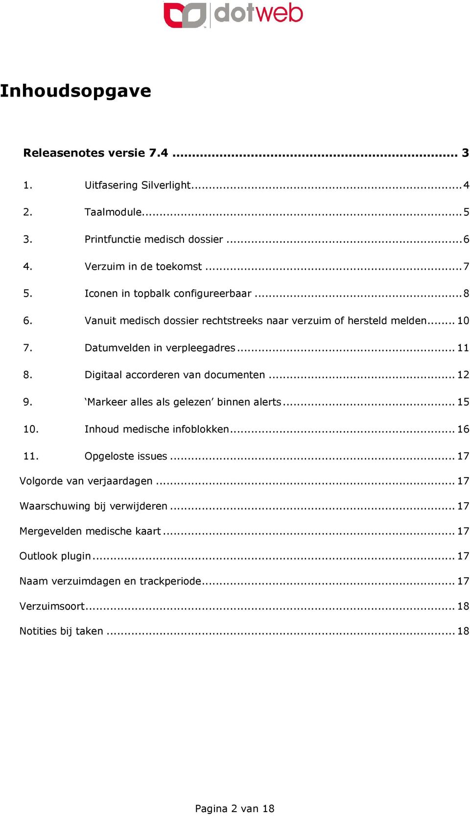 Digitaal accorderen van documenten... 12 9. Markeer alles als gelezen binnen alerts... 15 10. Inhoud medische infoblokken... 16 11. Opgeloste issues.