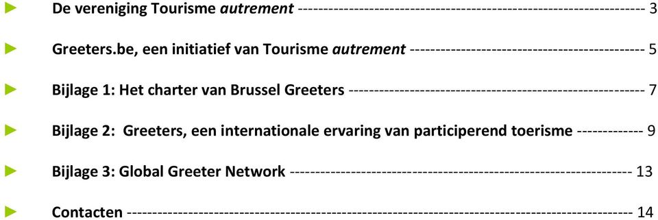 ---------------------------------------------------------- 7 Bijlage 2: Greeters, een internationale ervaring van participerend toerisme ------------- 9