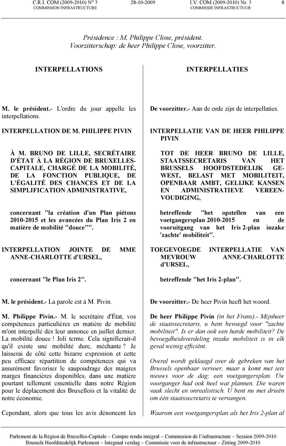 BRUNO DE LILLE, SECRÉTAIRE D'ÉTAT À LA RÉGION DE BRUXELLES- CAPITALE, CHARGÉ DE LA MOBILITÉ, DE LA FONCTION PUBLIQUE, DE L'ÉGALITÉ DES CHANCES ET DE LA SIMPLIFICATION ADMINISTRATIVE, concernant "la