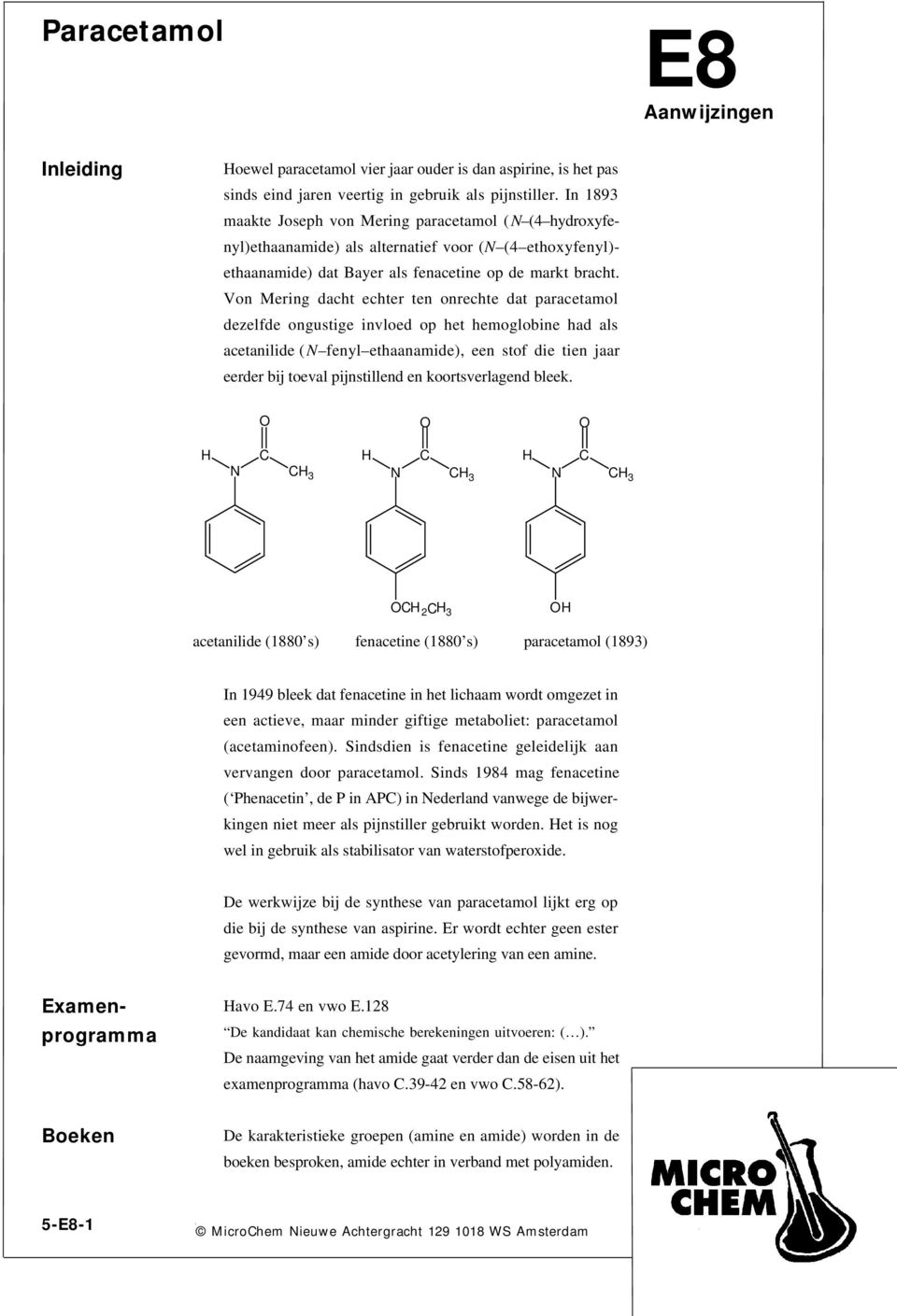 Von Mering dacht echter ten onrechte dat paracetamol dezelfde ongustige invloed op het hemoglobine had als acetanilide (N fenyl ethaanamide), een stof die tien jaar eerder bij toeval pijnstillend en