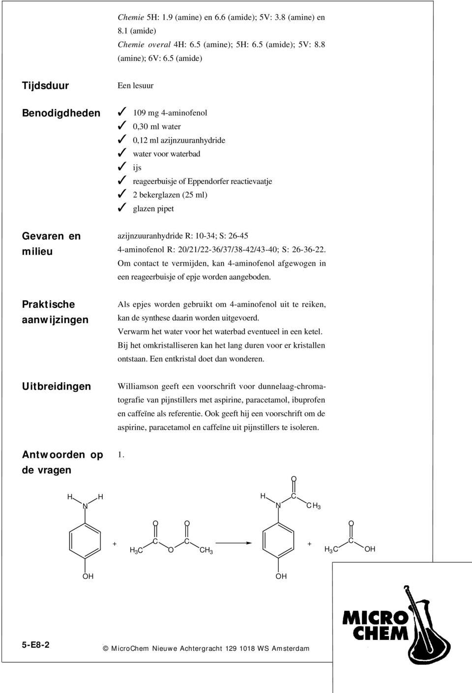 glazen pipet Gevaren en milieu azijnzuuranhydride R: 10-34; S: 26-45 4-aminofenol R: 20/21/22-36/37/38-42/43-40; S: 26-36-22.