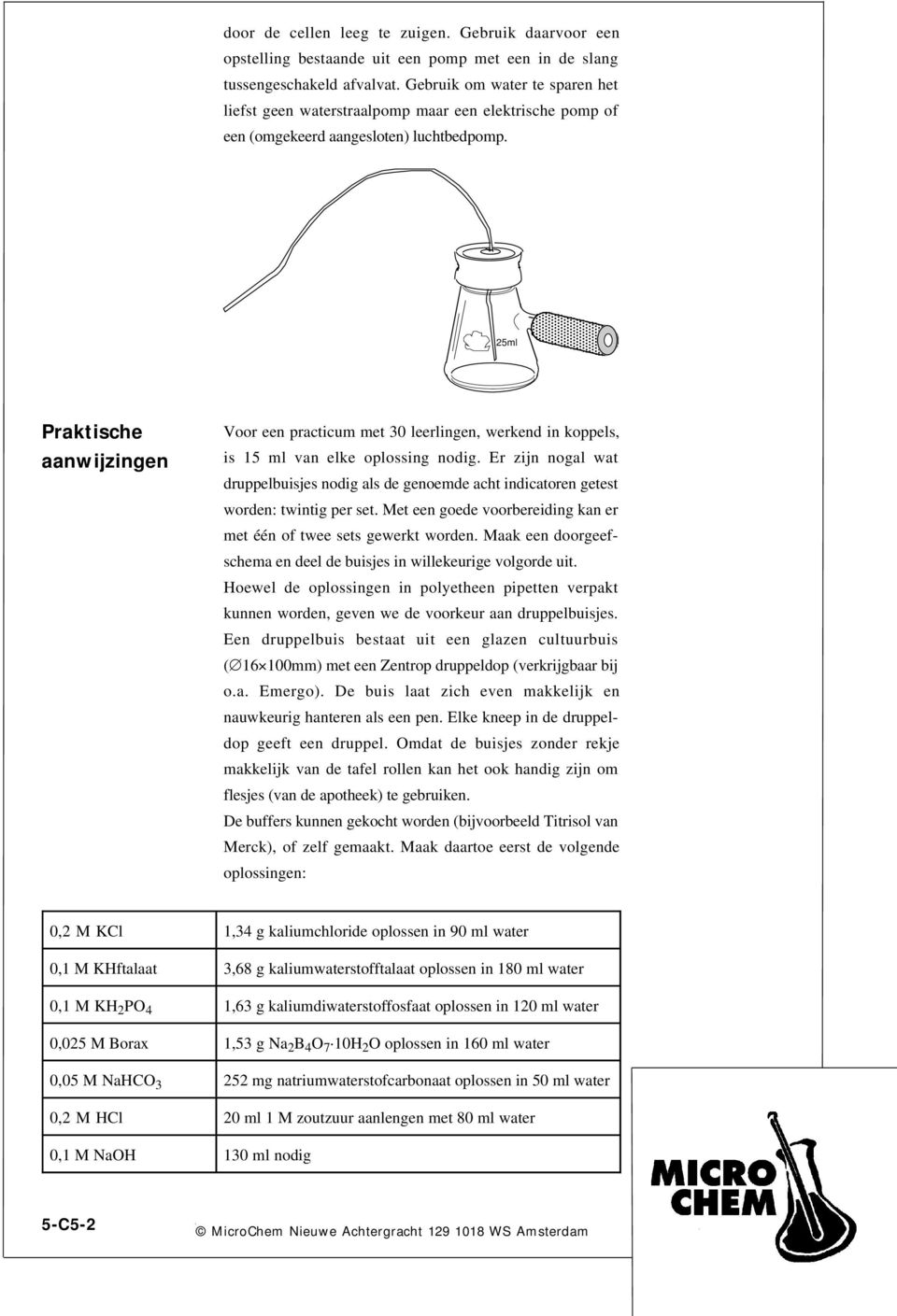 25ml Praktische aanwijzingen Voor een practicum met 30 leerlingen, werkend in koppels, is 15 ml van elke oplossing nodig.