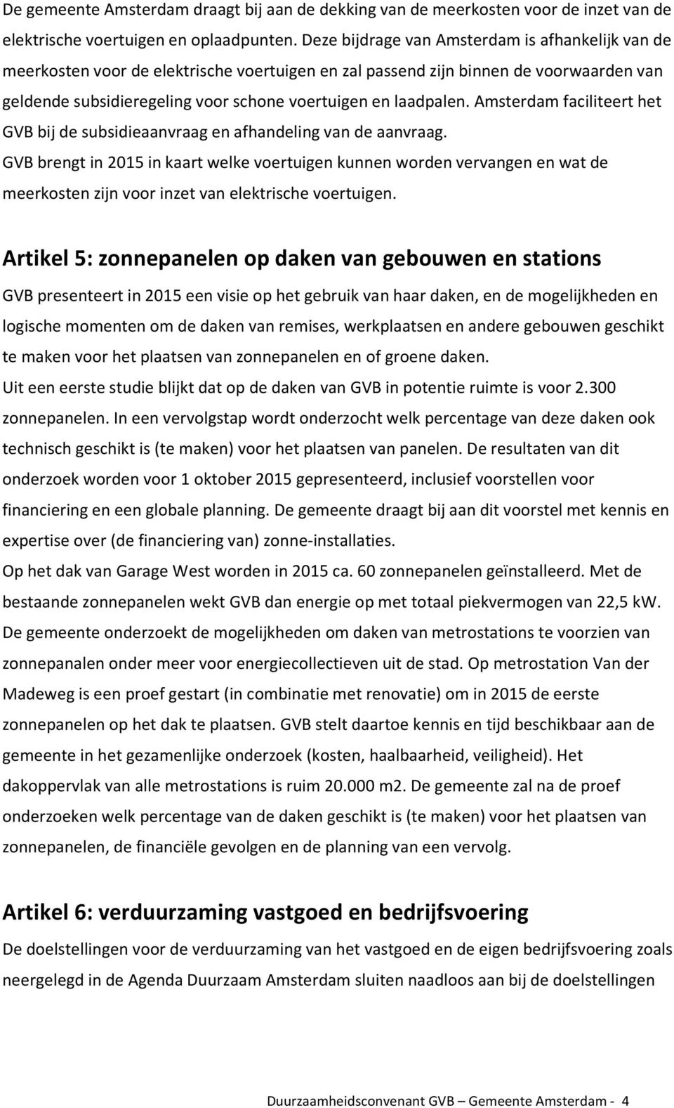 Amsterdam faciliteert het GVB bij de subsidieaanvraag en afhandeling van de aanvraag.