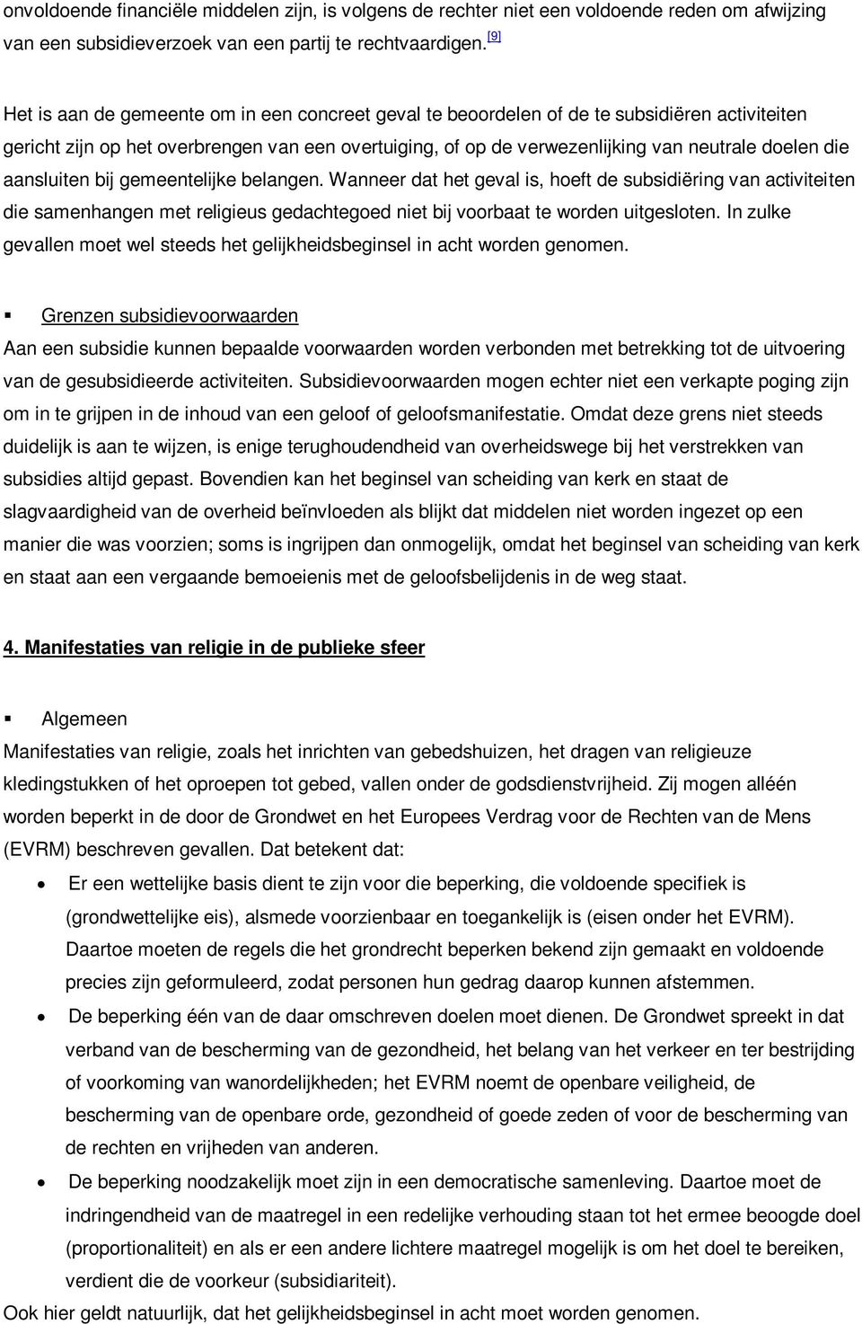 die aansluiten bij gemeentelijke belangen. Wanneer dat het geval is, hoeft de subsidiëring van activiteiten die samenhangen met religieus gedachtegoed niet bij voorbaat te worden uitgesloten.