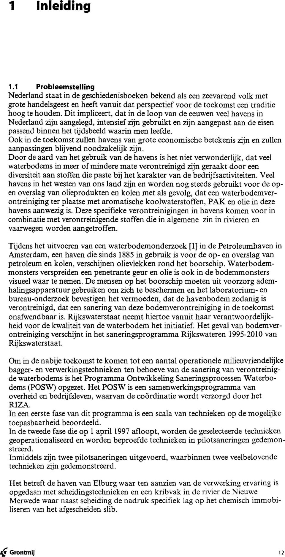 Ook in de toekomst zullen havens van grote economische betekenis zijn en zullen aanpassingen blijvend noodzakelijk zijn.