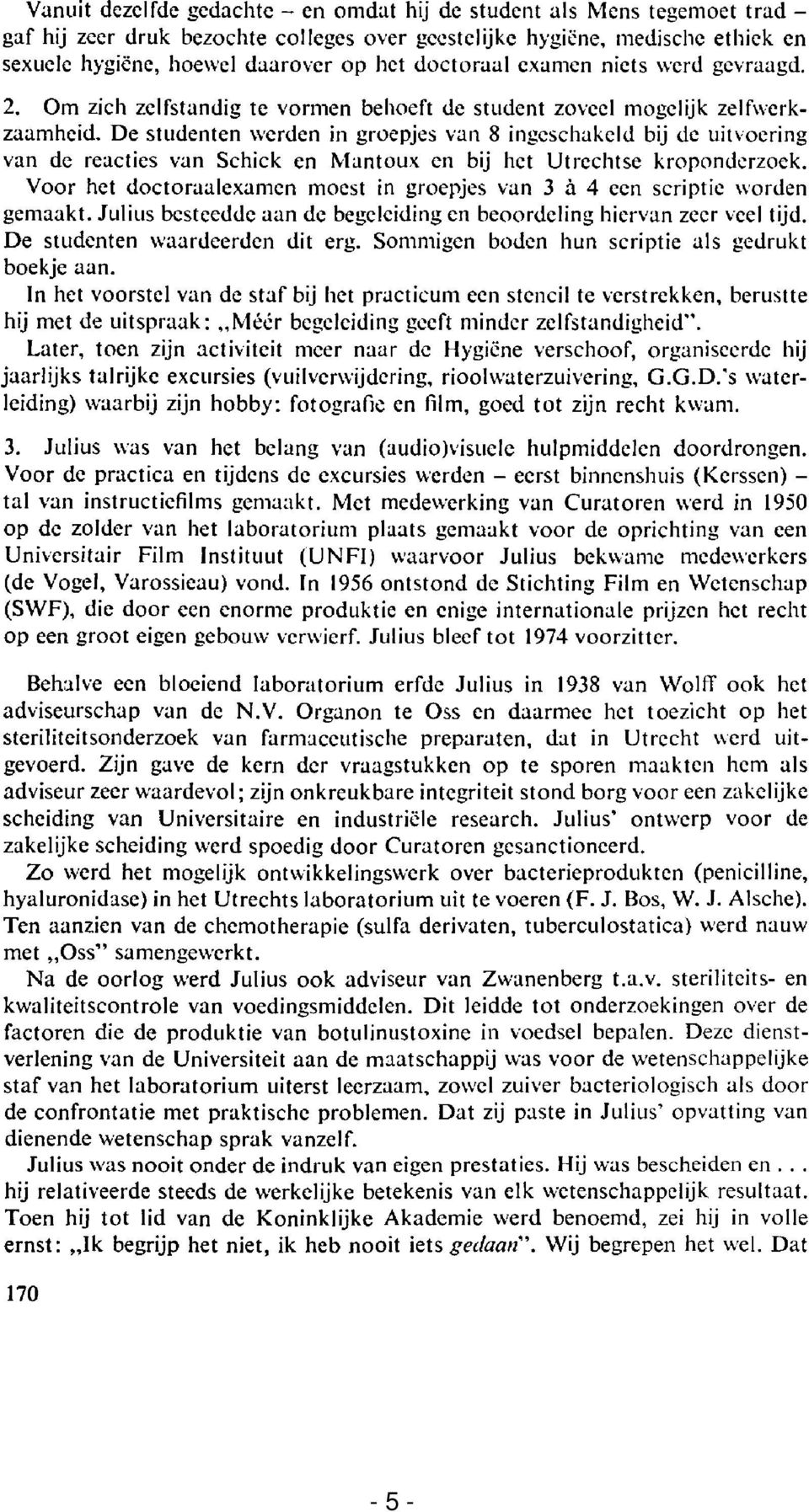 De studenten werden in groepjes van 8 ingeschakeld bij de uitvoering van de reacties van Schick en Mantoux en bij het Utrechtse kroponderzoek.