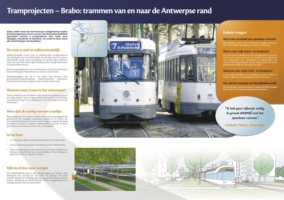 De tram is snel en milieuvriendelijk Milieuvriendelijke trams naar de dichtbevolkte randgemeenten zijn belangrijk voor de leefbaarheid van de hele stad.