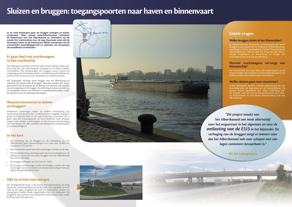 Daarnaast moet ook de Antwerpse haven en de binnenvaart blijven vernieuwen om de economische aantrekkingskracht en reputatie van Antwerpen als wereldhaven te behouden.