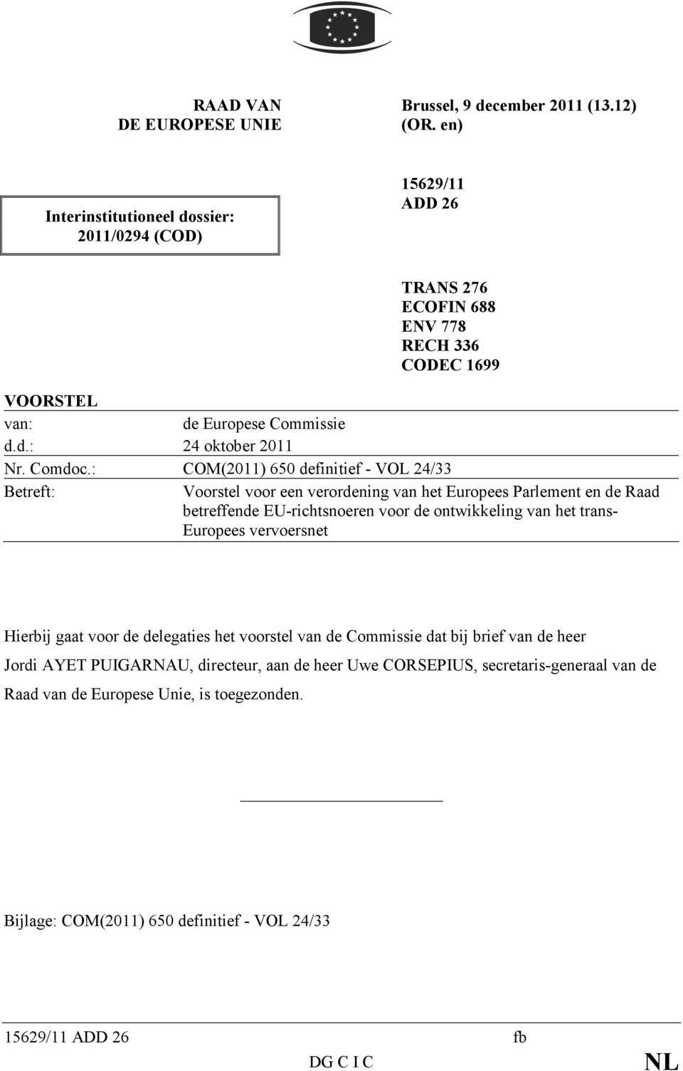 : COM(2011) 650 definitief - VOL 24/33 Betreft: Voorstel voor een verordening van het Europees Parlement en de Raad betreffende EU-richtsnoeren voor de ontwikkeling van het trans-