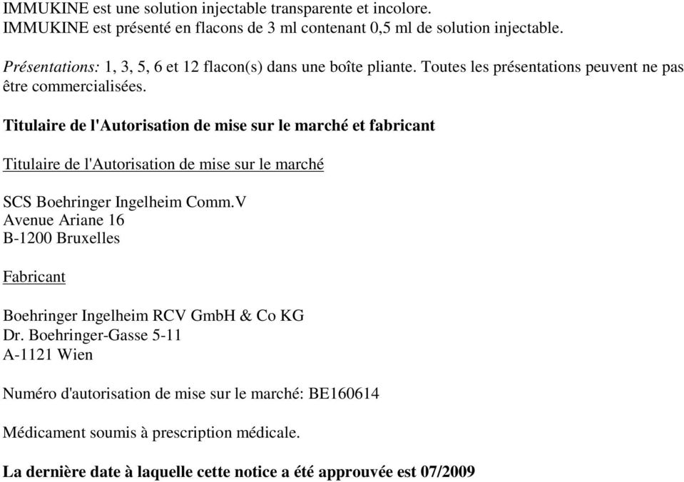 Titulaire de l'autorisation de mise sur le marché et fabricant Titulaire de l'autorisation de mise sur le marché SCS Boehringer Ingelheim Comm.