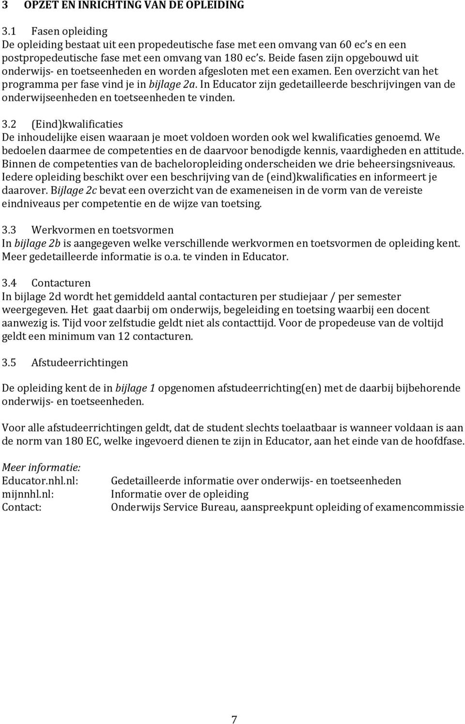 In Educator zijn gedetailleerde beschrijvingen van de onderwijseenheden en toetseenheden te vinden. 3.