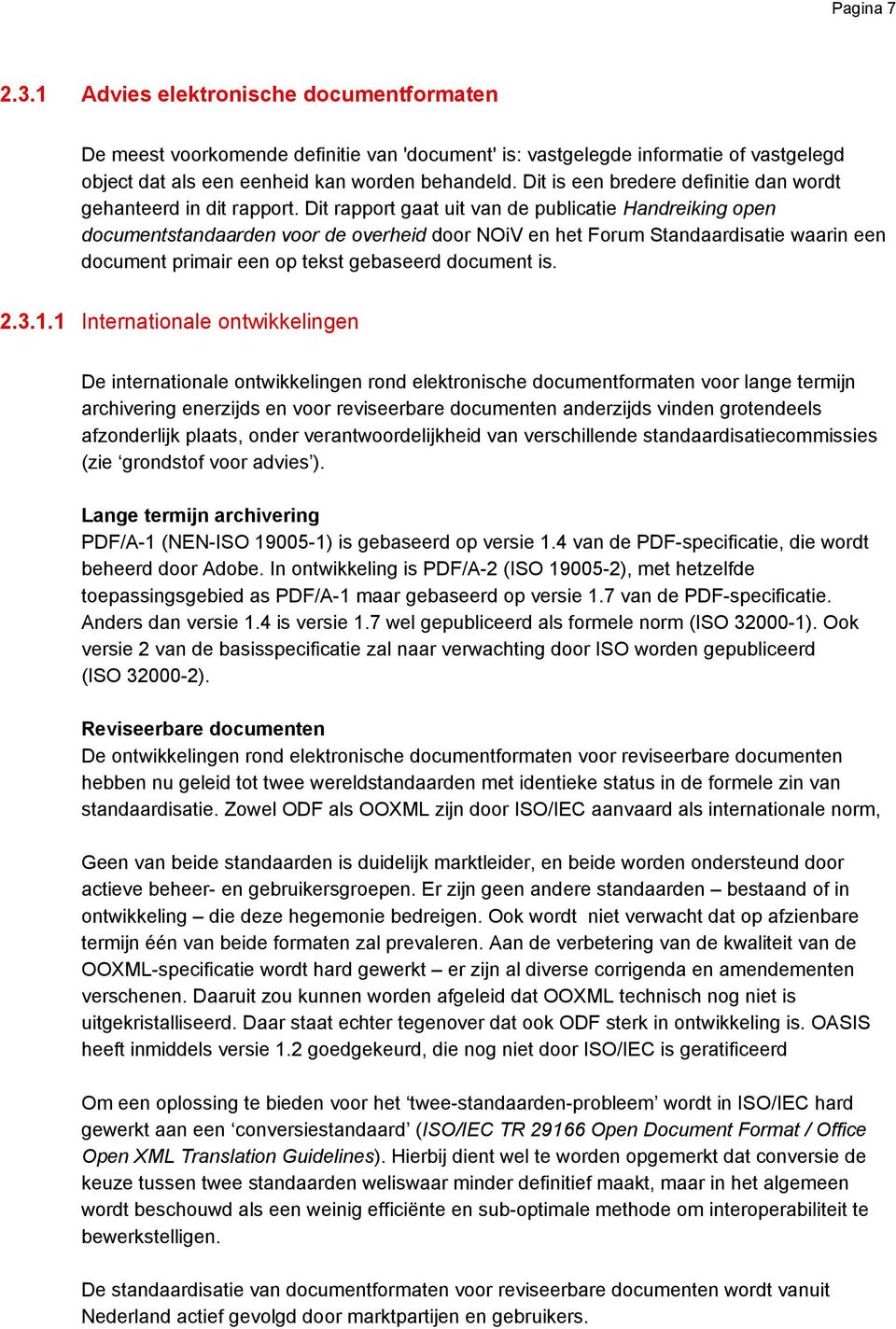 Dit rapport gaat uit van de publicatie Handreiking open documentstandaarden voor de overheid door NOiV en het Forum Standaardisatie waarin een document primair een op tekst gebaseerd document is. 2.3.