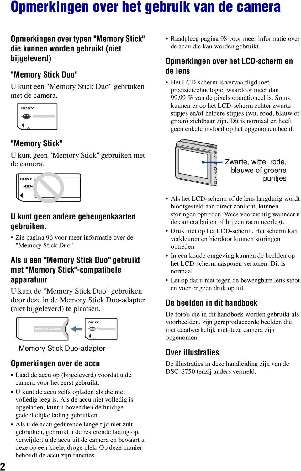 Opmerkingen over het LCD-scherm en de lens Het LCD-scherm is vervaardigd met precisietechnologie, waardoor meer dan 99,99 % van de pixels operationeel is.