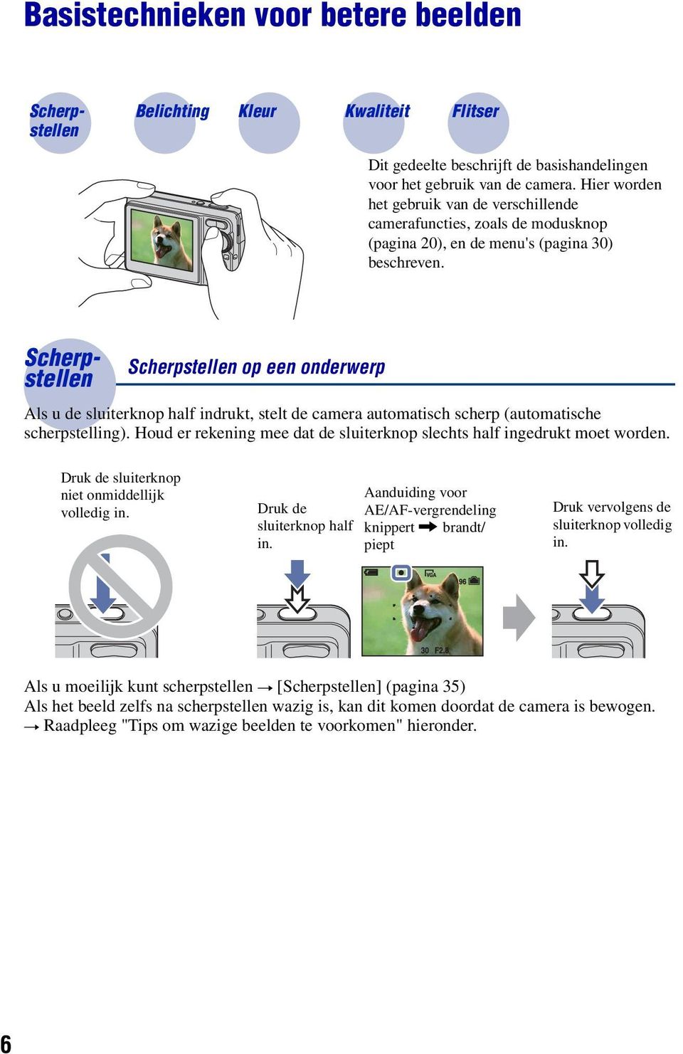 Scherpstellen op een onderwerp Als u de sluiterknop half indrukt, stelt de camera automatisch scherp (automatische scherpstelling).