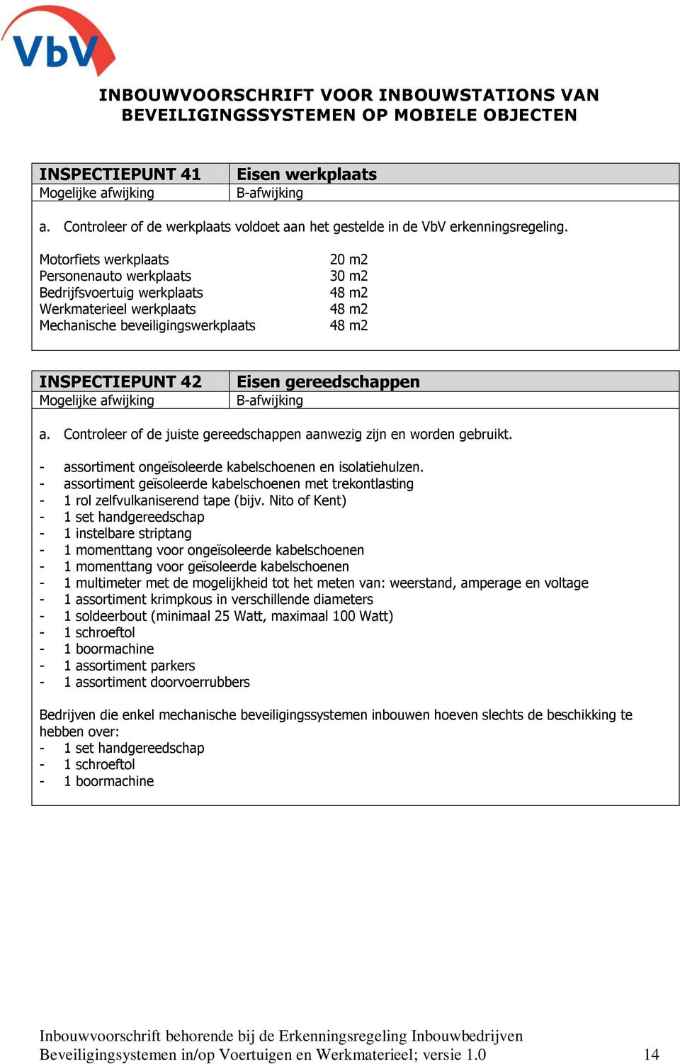 gereedschappen a. Controleer of de juiste gereedschappen aanwezig zijn en worden gebruikt. - assortiment ongeïsoleerde kabelschoenen en isolatiehulzen.