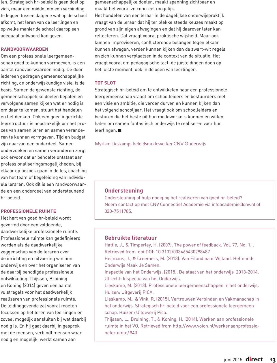 De door iedereen gedragen gemeenschappelijke richting, de onderwijskundige visie, is de basis.