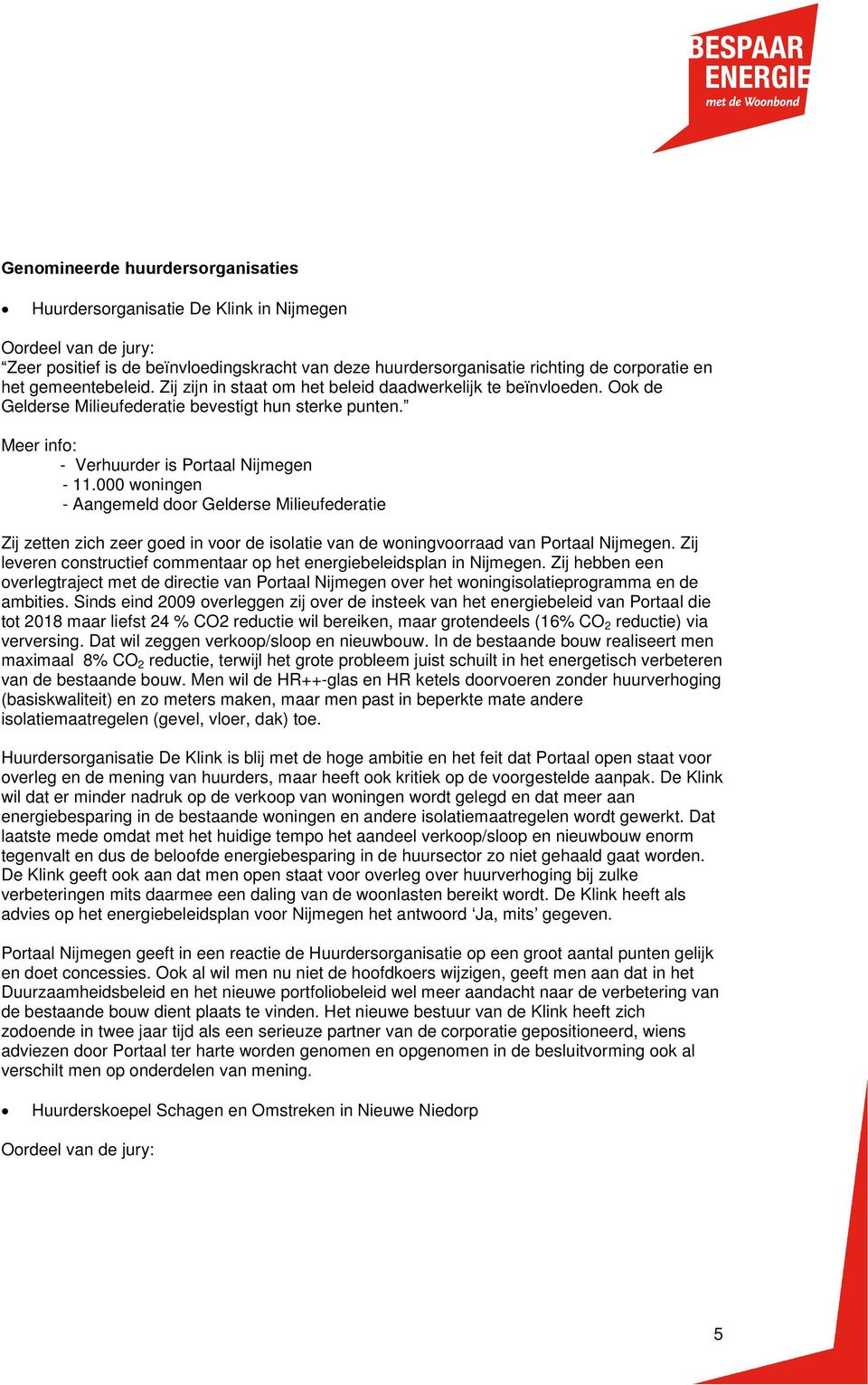 000 woningen - Aangemeld door Gelderse Milieufederatie Zij zetten zich zeer goed in voor de isolatie van de woningvoorraad van Portaal Nijmegen.